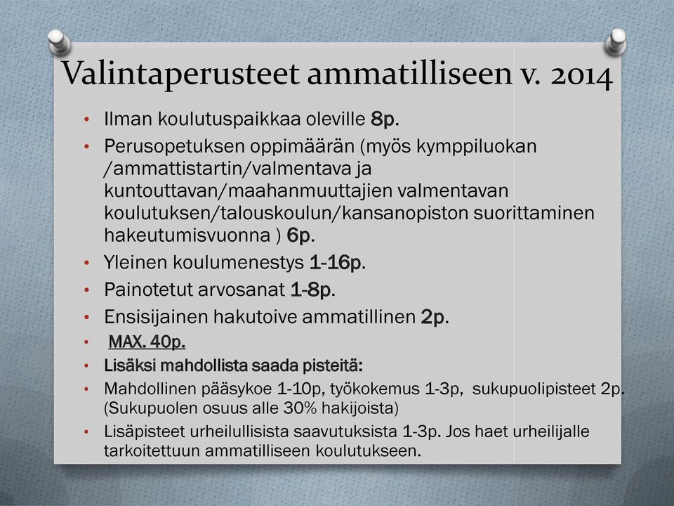 suorittaminen hakeutumisvuonna ) 6p. Yleinen koulumenestys 1-16p. Painotetut arvosanat 1-8p. Ensisijainen hakutoive ammatillinen 2p. MAX. 40p.