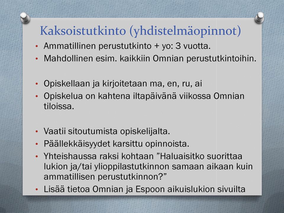 Opiskellaan ja kirjoitetaan ma, en, ru, ai Opiskelua on kahtena iltapäivänä viikossa Omnian tiloissa.