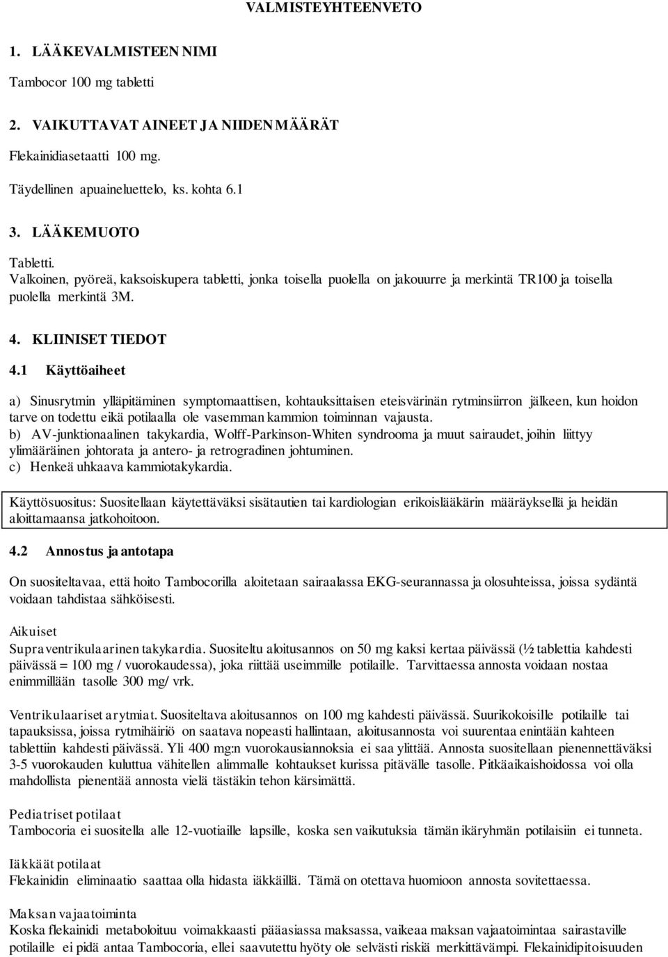 1 Käyttöaiheet a) Sinusrytmin ylläpitäminen symptomaattisen, kohtauksittaisen eteisvärinän rytminsiirron jälkeen, kun hoidon tarve on todettu eikä potilaalla ole vasemman kammion toiminnan vajausta.