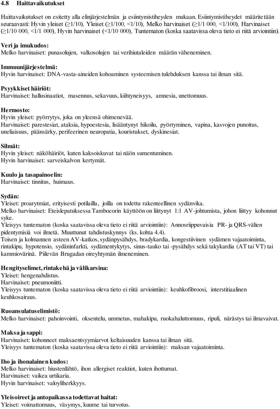 Tuntematon (koska saatavissa oleva tieto ei riitä arviointiin). Veri ja imukudos: Melko harvinaiset: punasolujen, valkosolujen tai verihiutaleiden määrän väheneminen.