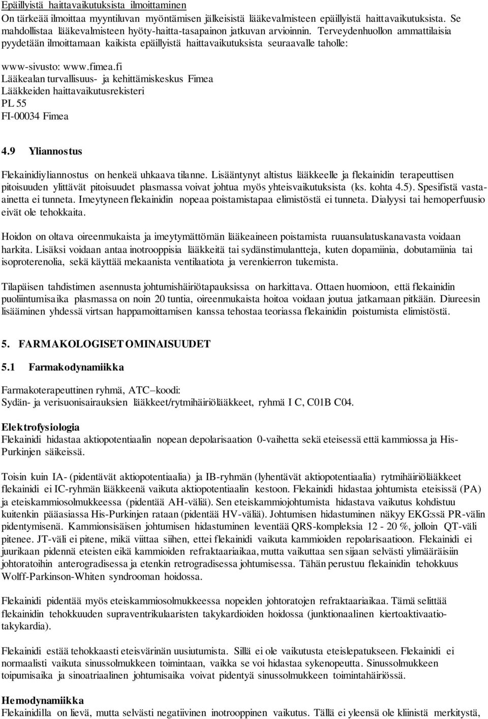 Terveydenhuollon ammattilaisia pyydetään ilmoittamaan kaikista epäillyistä haittavaikutuksista seuraavalle taholle: www-sivusto: www.fimea.