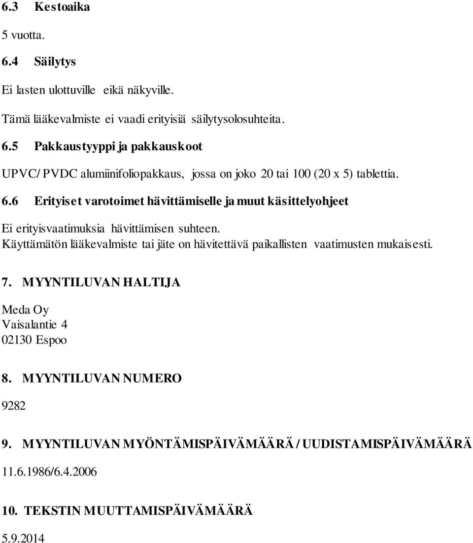 Käyttämätön lääkevalmiste tai jäte on hävitettävä paikallisten vaatimusten mukaisesti. 7. MYYNTILUVAN HALTIJA Meda Oy Vaisalantie 4 02130 Espoo 8.