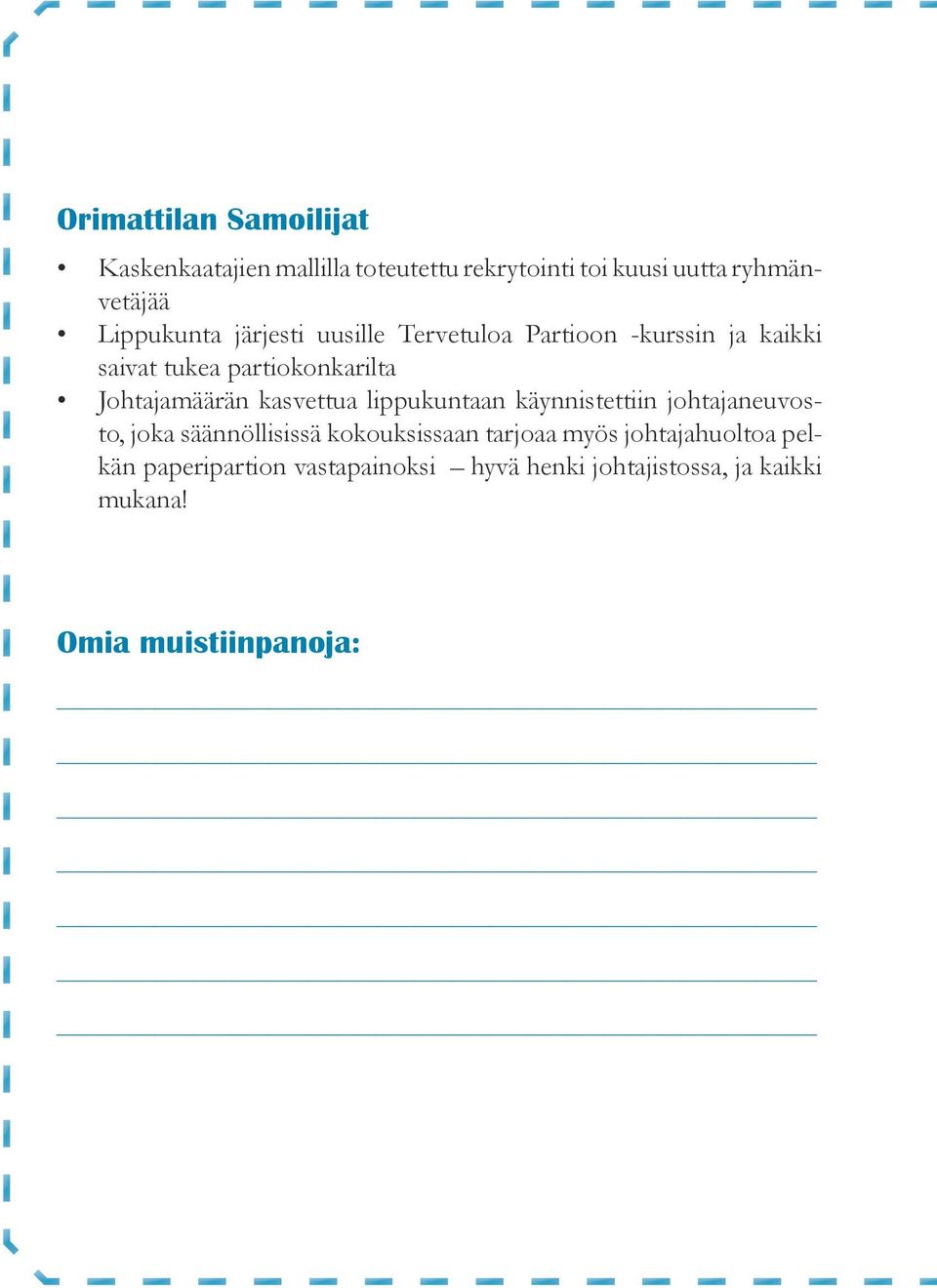 Johtajamäärän kasvettua lippukuntaan käynnistettiin johtajaneuvosto, joka säännöllisissä kokouksissaan