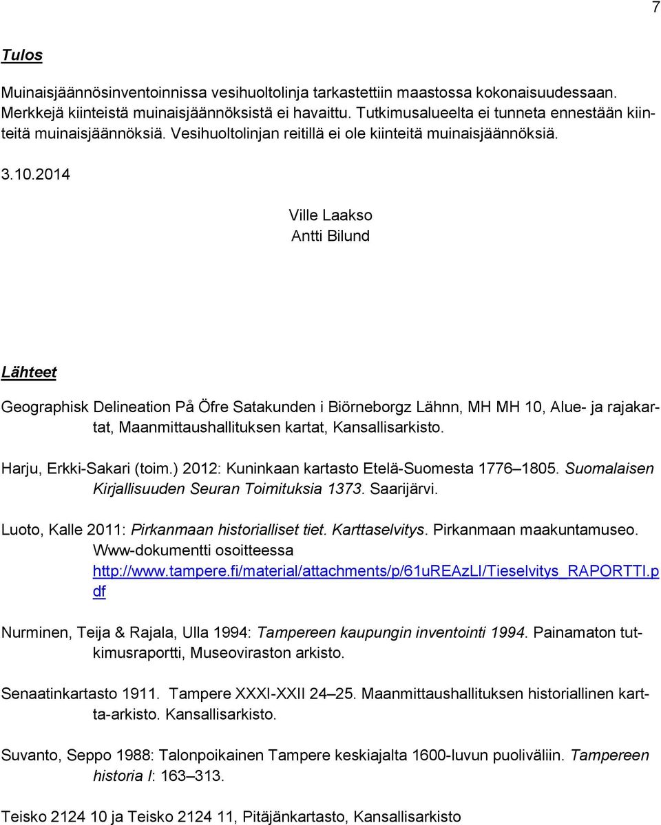 2014 Ville Laakso Antti Bilund Lähteet Geographisk Delineation På Öfre Satakunden i Biörneborgz Lähnn, MH MH 10, Alue- ja rajakartat, Maanmittaushallituksen kartat, Kansallisarkisto.