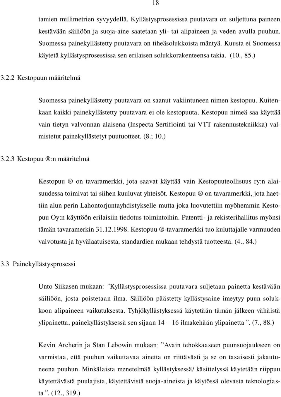 2 Kestopuun määritelmä Suomessa painekyllästetty puutavara on saanut vakiintuneen nimen kestopuu. Kuitenkaan kaikki painekyllästetty puutavara ei ole kestopuuta.