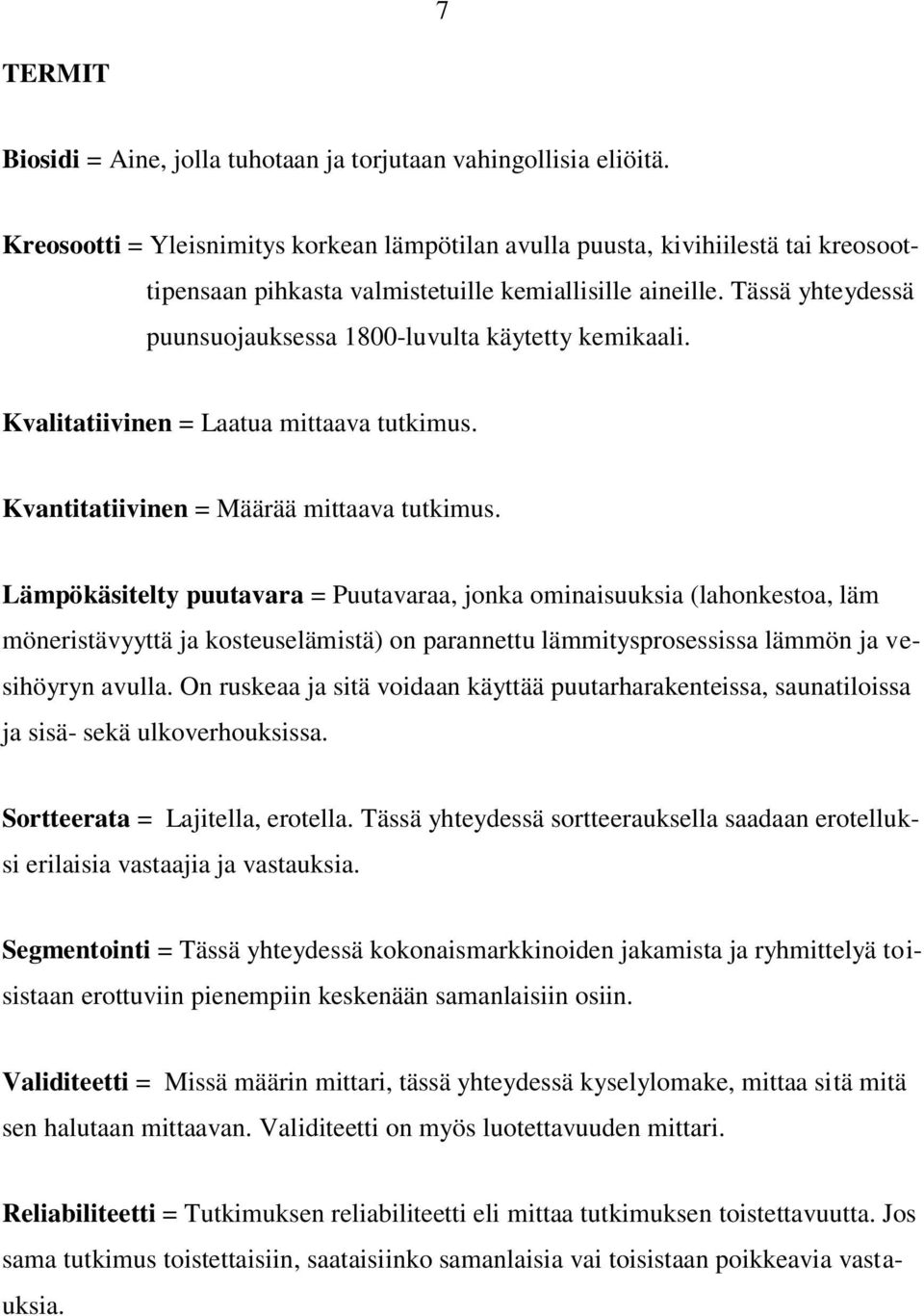 Tässä yhteydessä puunsuojauksessa 1800-luvulta käytetty kemikaali. Kvalitatiivinen = Laatua mittaava tutkimus. Kvantitatiivinen = Määrää mittaava tutkimus.