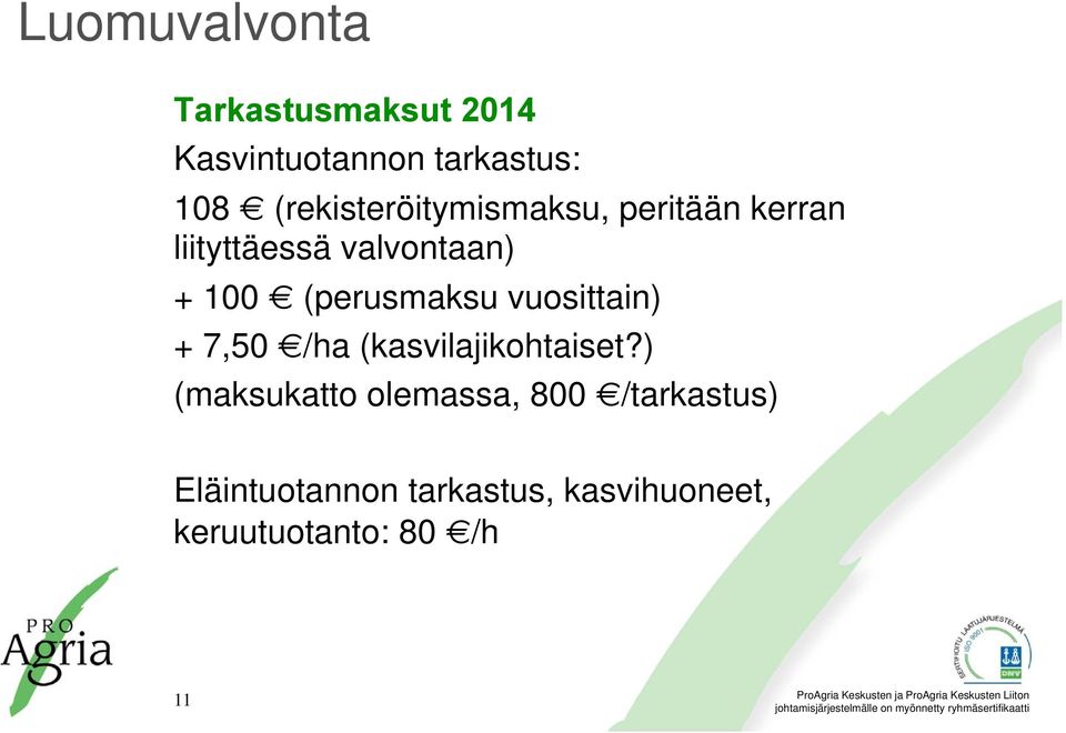 (perusmaksu vuosittain) + 7,50 /ha (kasvilajikohtaiset?