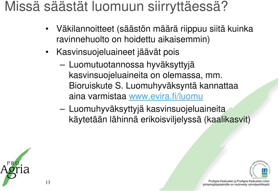 Kasvinsuojeluaineet jäävät pois Luomutuotannossa hyväksyttyjä kasvinsuojeluaineita on olemassa, mm.