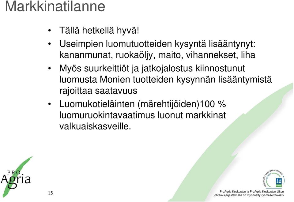 vihannekset, liha Myös suurkeittiöt ja jatkojalostus kiinnostunut luomusta Monien