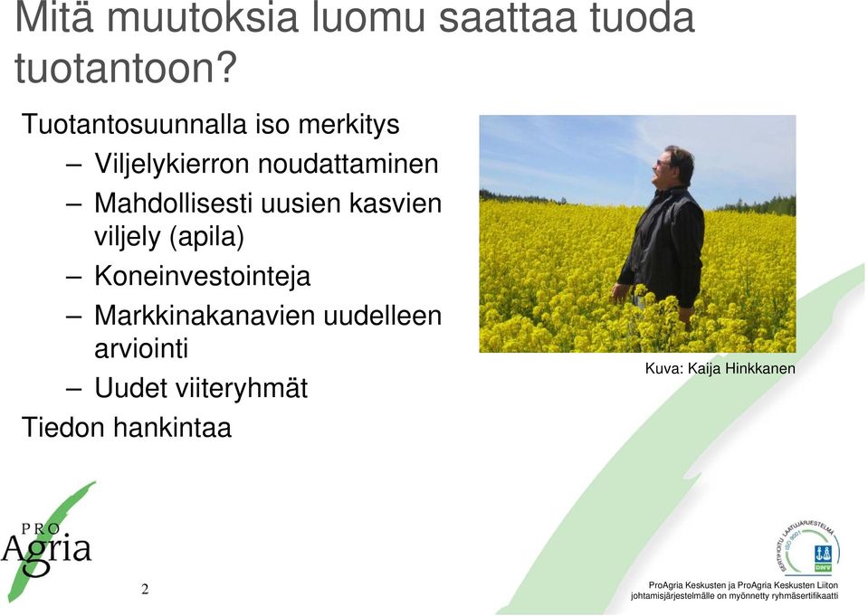 Mahdollisesti uusien kasvien viljely (apila) Koneinvestointeja