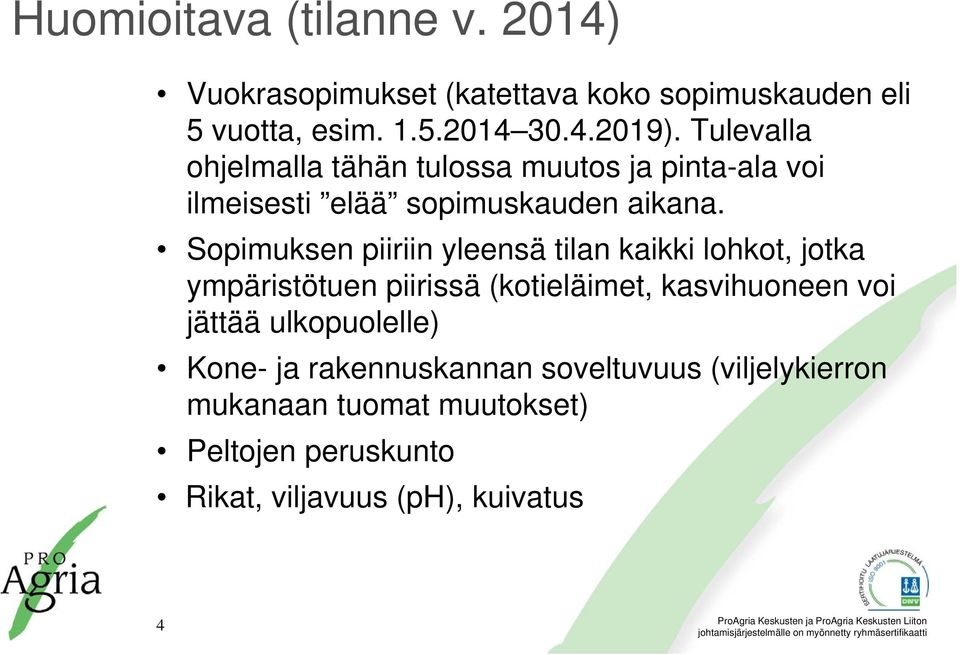 Sopimuksen piiriin yleensä tilan kaikki lohkot, jotka ympäristötuen piirissä (kotieläimet, kasvihuoneen voi jättää