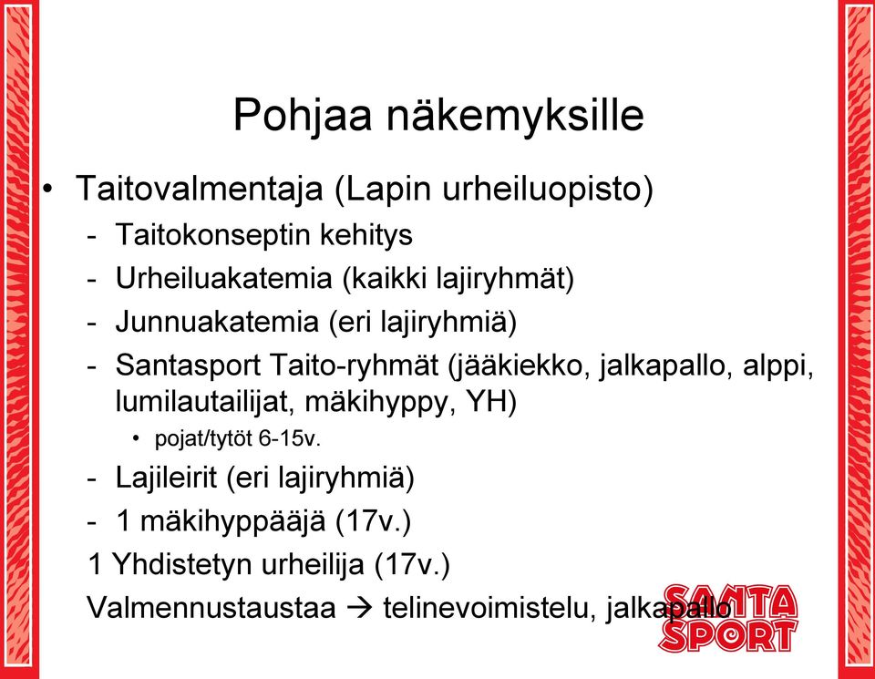 (jääkiekko, jalkapallo, alppi, lumilautailijat, mäkihyppy, YH) pojat/tytöt 6-15v.