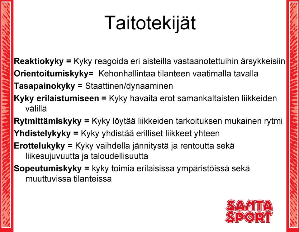 Kyky löytää liikkeiden tarkoituksen mukainen rytmi Yhdistelykyky = Kyky yhdistää erilliset liikkeet yhteen Erottelukyky = Kyky vaihdella