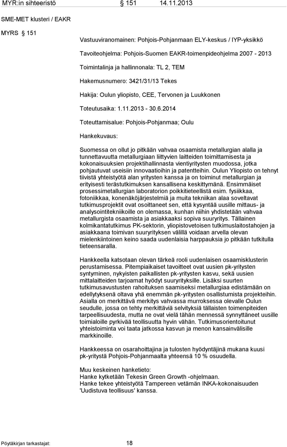 2, TEM Hakemusnumero: 3421/31/13 Tekes Hakija: Oulun yliopisto, CEE, Tervonen ja Luukkonen Toteutusaika: 1.11.2013-30.6.