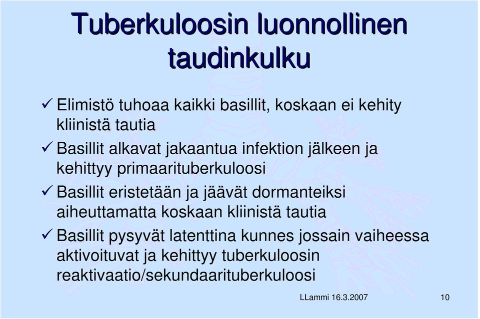 eristetään ja jäävät dormanteiksi aiheuttamatta koskaan kliinistä tautia Basillit pysyvät latenttina