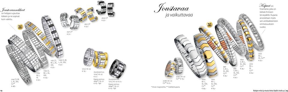 2571 P 1169 M, L, XL 1166 S, M, L, XL, XXL 29, 1167 S, M, L, XL, XXL 1168 S, M, L, XL, XXL 1213 16 22 19, Joustosormus 1214 16 22 21, Kapea sormus 2643* 16 21 16, kpl 2141 S, M, Joustosormus 1000