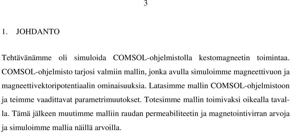 ominaisuuksia. Latasimme mallin COMSOL-ohjelmistoon ja teimme vaadittavat parametrimuutokset.