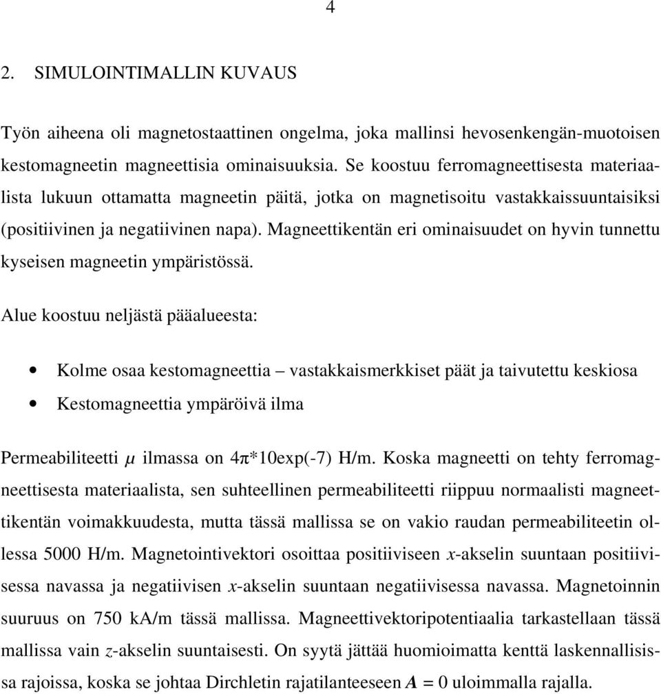 Magneettikentän eri ominaisuudet on hyvin tunnettu kyseisen magneetin ympäristössä.