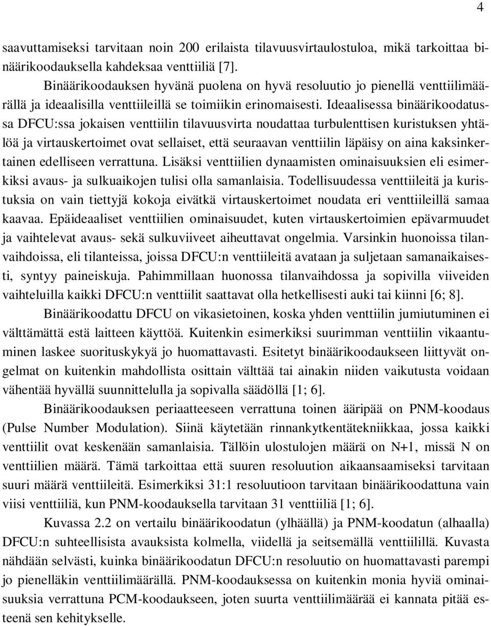 Ideaalisessa binäärikoodatussa DFCU:ssa jokaisen venttiilin tilavuusvirta noudattaa turbulenttisen kuristuksen yhtälöä ja virtauskertoimet ovat sellaiset, että seuraavan venttiilin läpäisy on aina