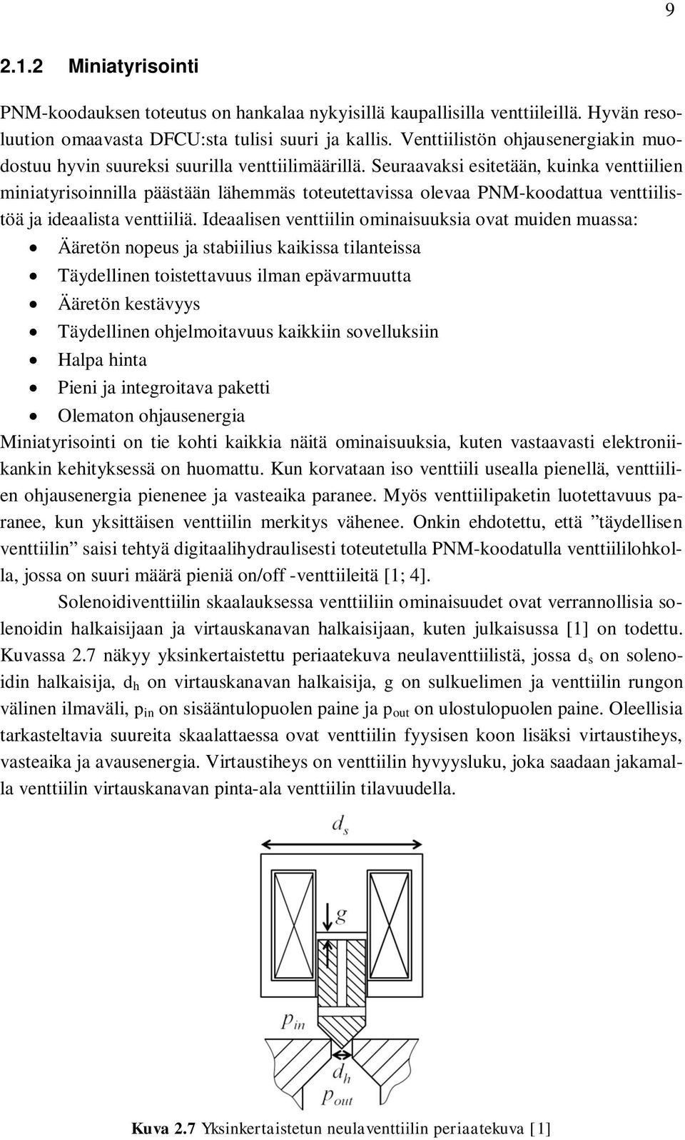 Seuraavaksi esitetään, kuinka venttiilien miniatyrisoinnilla päästään lähemmäs toteutettavissa olevaa PNM-koodattua venttiilistöä ja ideaalista venttiiliä.