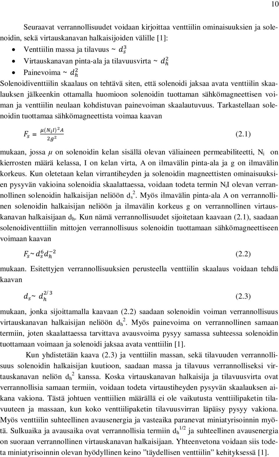 voiman ja venttiilin neulaan kohdistuvan painevoiman skaalautuvuus. Tarkastellaan solenoidin tuottamaa sähkömagneettista voimaa kaavan = ( ) (2.