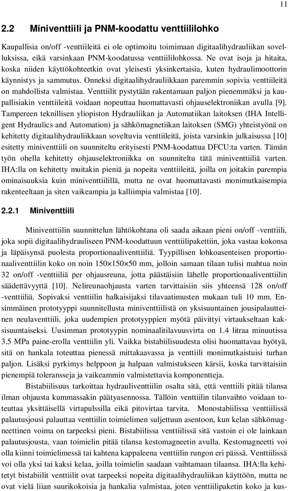 Onneksi digitaalihydrauliikkaan paremmin sopivia venttiileitä on mahdollista valmistaa.