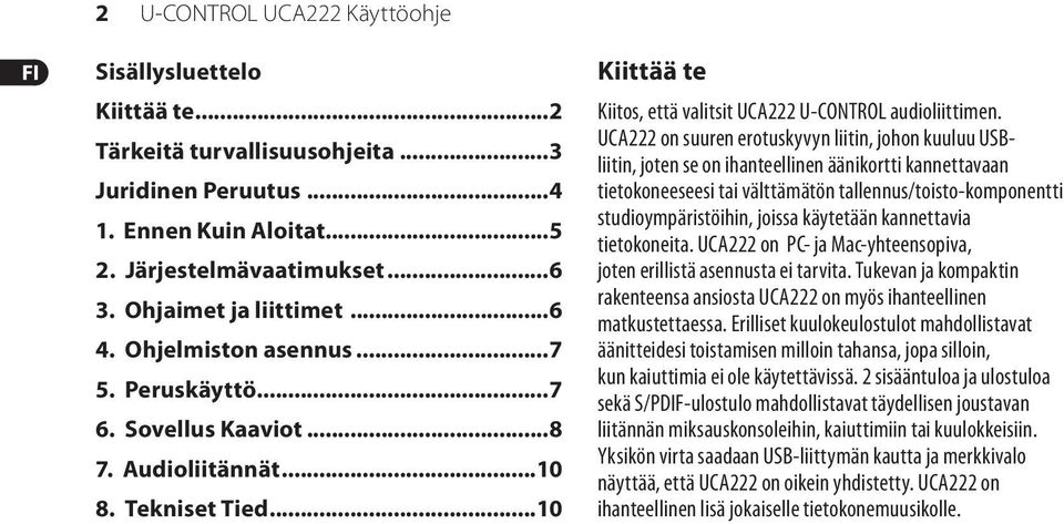 UCA222 on suuren erotuskyvyn liitin, johon kuuluu USBliitin, joten se on ihanteellinen äänikortti kannettavaan tietokoneeseesi tai välttämätön tallennus/toisto-komponentti studioympäristöihin, joissa