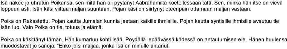 Pojan kautta Jumalan kunnia jaetaan kaikille ihmisille. Pojan kautta syntisille ihmisille avautuu tie Isän luo.