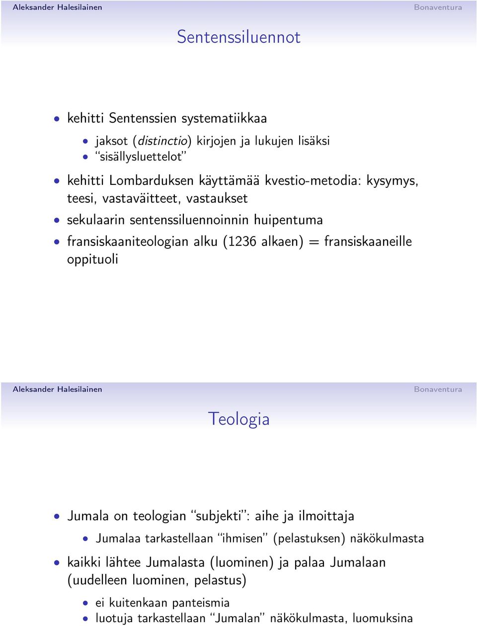 fransiskaaneille oppituoli Teologia Jumala on teologian subjekti : aihe ja ilmoittaja Jumalaa tarkastellaan ihmisen (pelastuksen) näkökulmasta kaikki