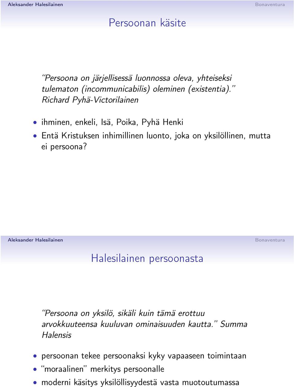 persoona? Halesilainen persoonasta Persoona on yksilö, sikäli kuin tämä erottuu arvokkuuteensa kuuluvan ominaisuuden kautta.