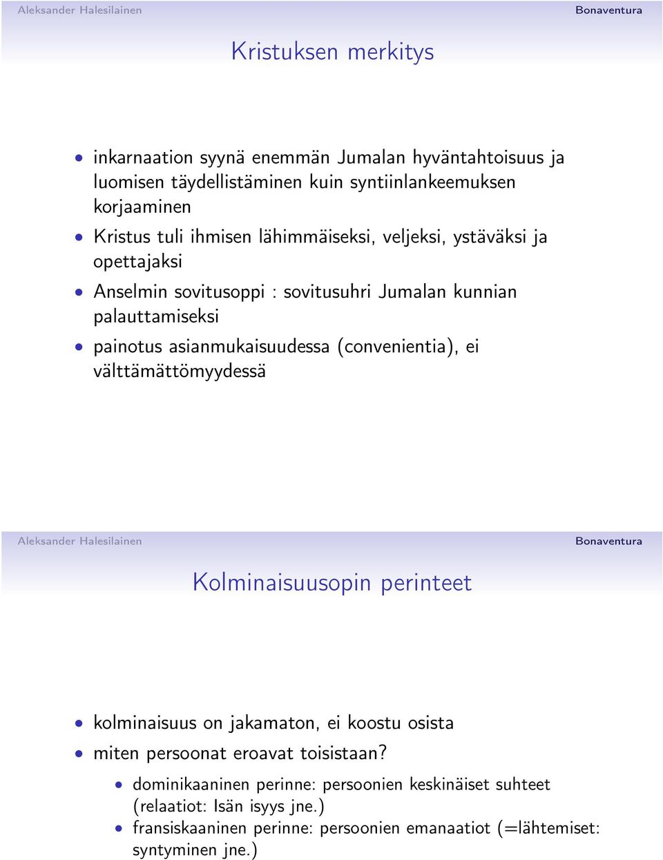 (convenientia), ei välttämättömyydessä Kolminaisuusopin perinteet kolminaisuus on jakamaton, ei koostu osista miten persoonat eroavat toisistaan?