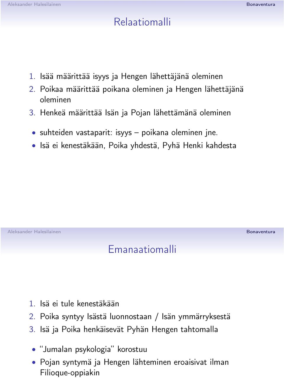 Henkeä määrittää Isän ja Pojan lähettämänä oleminen suhteiden vastaparit: isyys poikana oleminen jne.