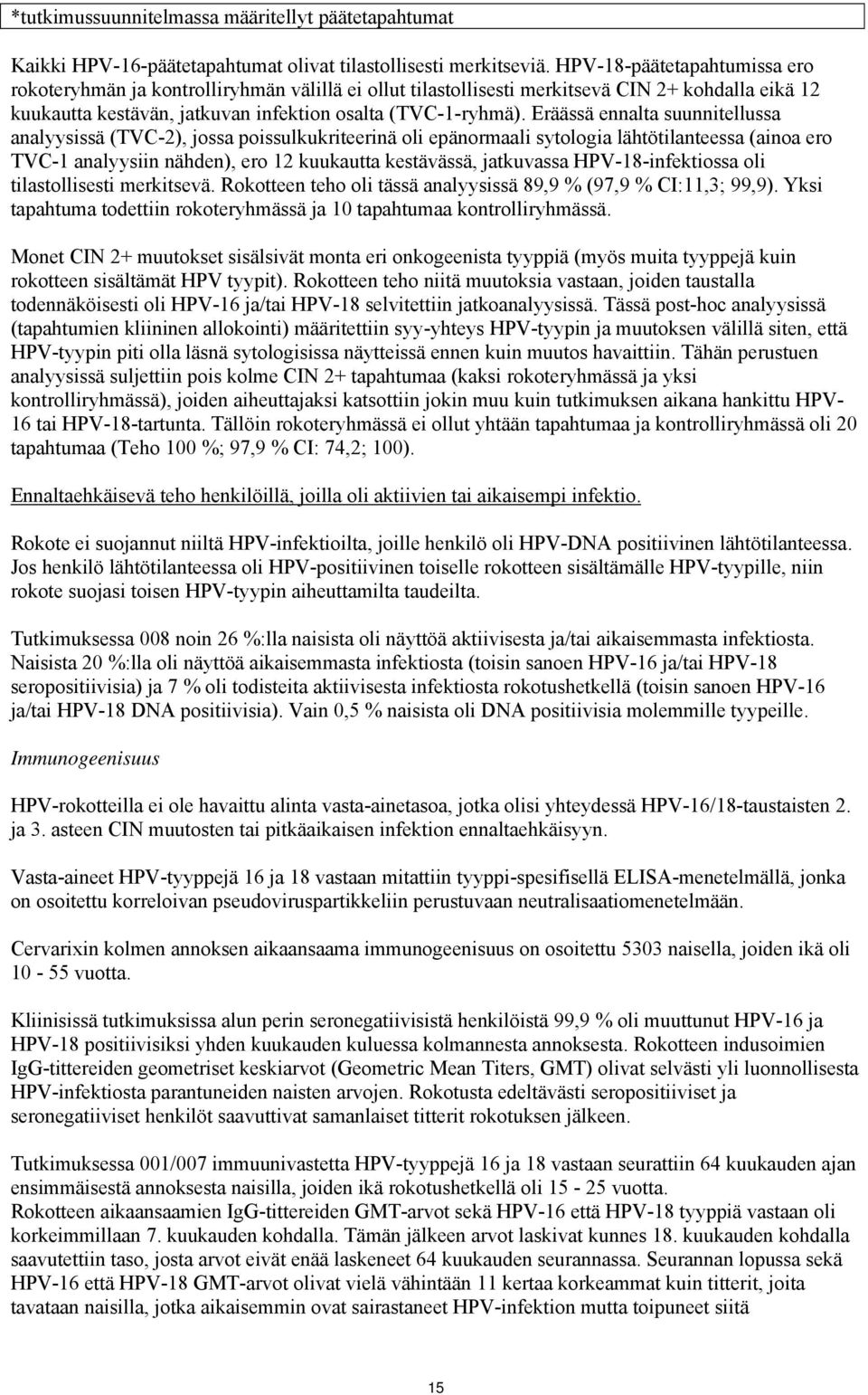 Eräässä ennalta suunnitellussa analyysissä (TVC-2), jossa poissulkukriteerinä oli epänormaali sytologia lähtötilanteessa (ainoa ero TVC-1 analyysiin nähden), ero 12 kuukautta kestävässä, jatkuvassa