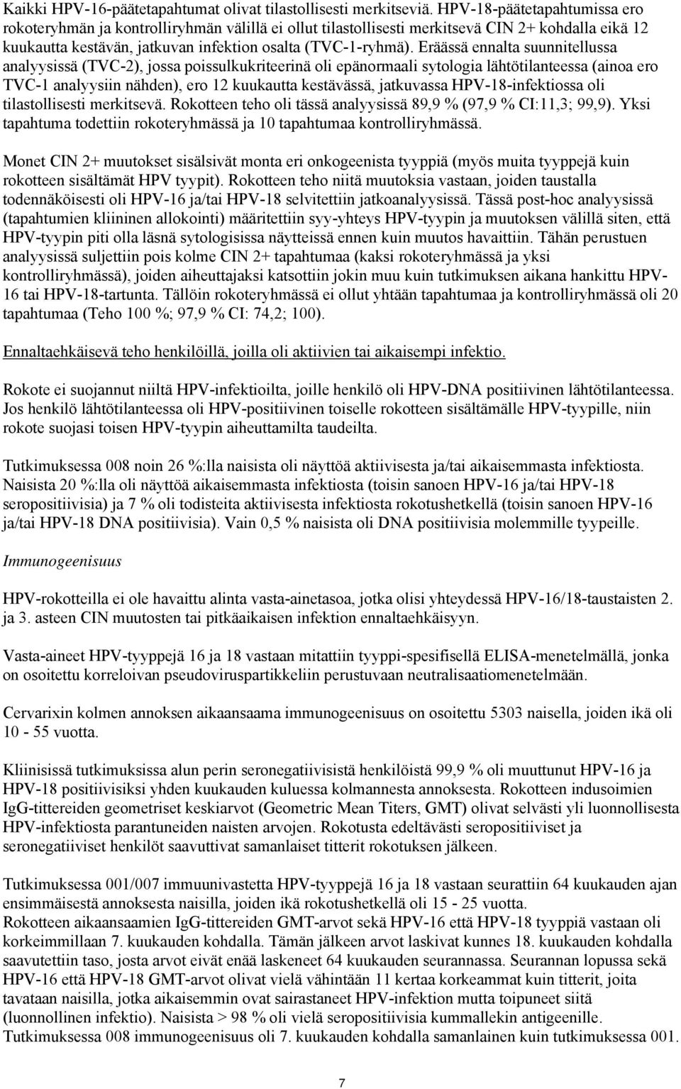 Eräässä ennalta suunnitellussa analyysissä (TVC-2), jossa poissulkukriteerinä oli epänormaali sytologia lähtötilanteessa (ainoa ero TVC-1 analyysiin nähden), ero 12 kuukautta kestävässä, jatkuvassa