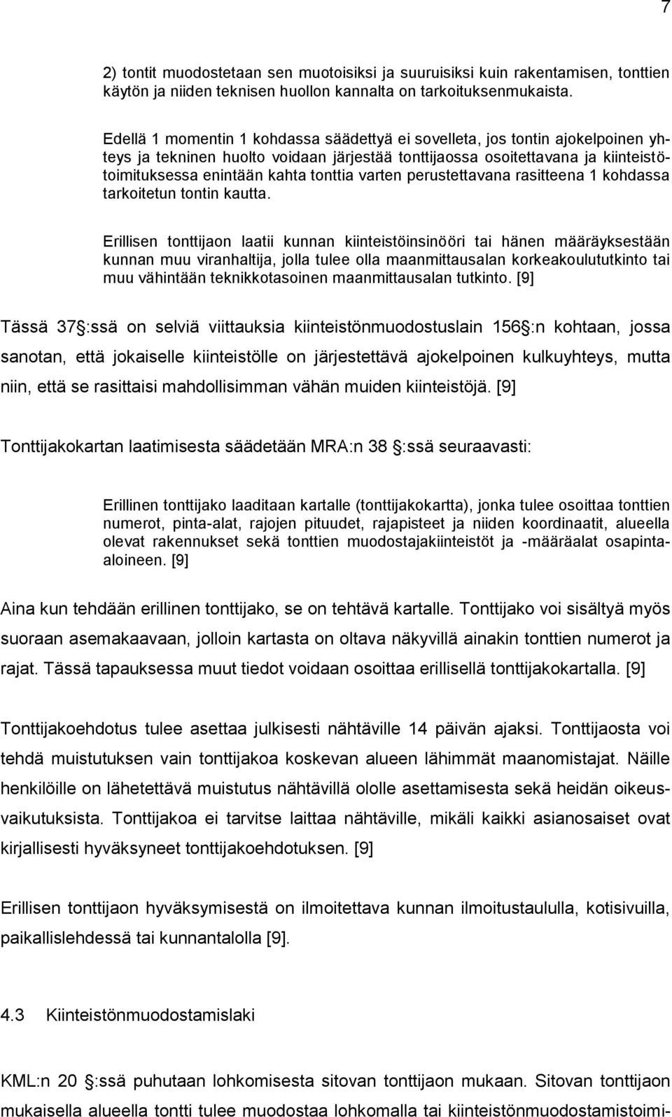 varten perustettavana rasitteena 1 kohdassa tarkoitetun tontin kautta.