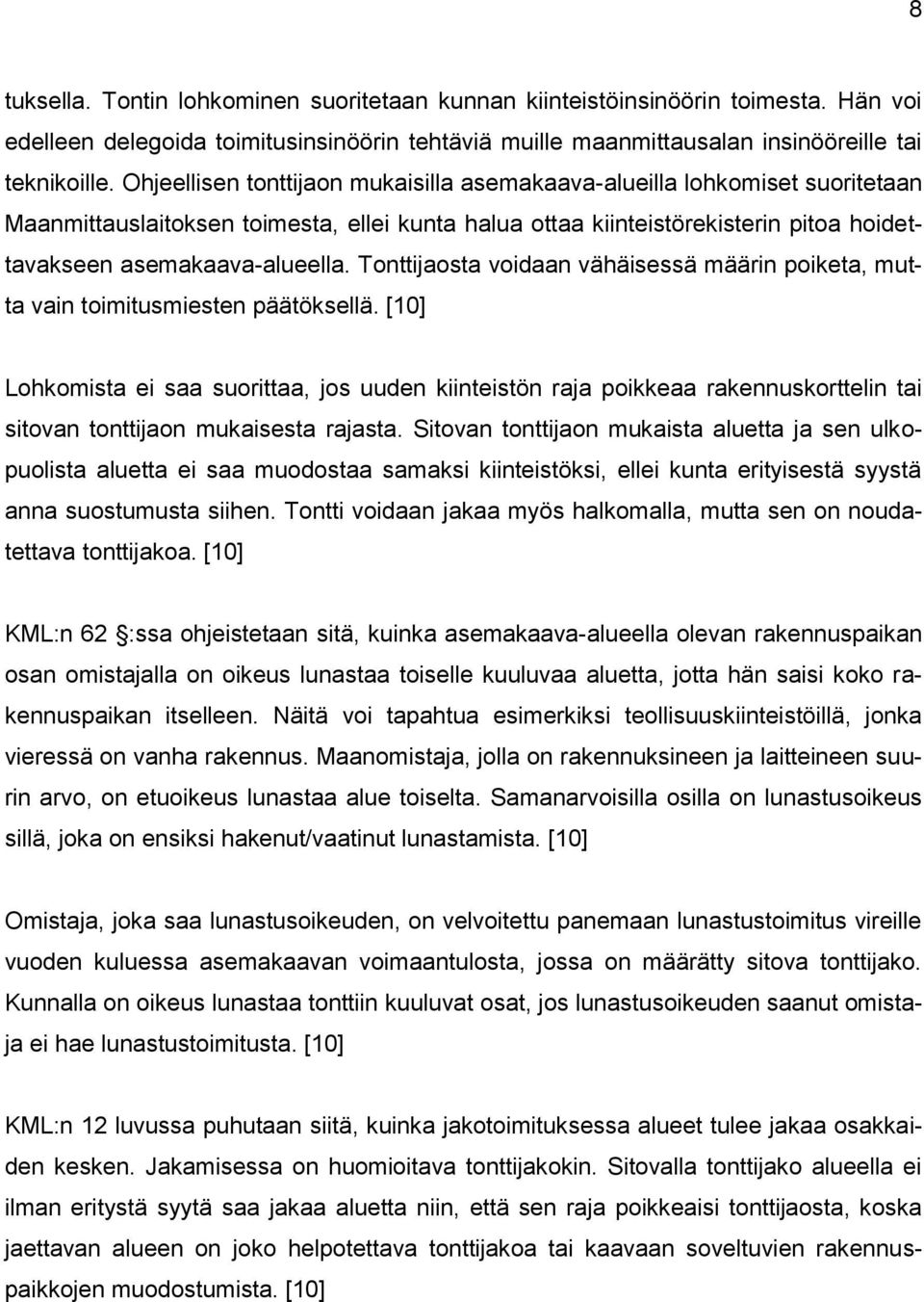 Tonttijaosta voidaan vähäisessä määrin poiketa, mutta vain toimitusmiesten päätöksellä.