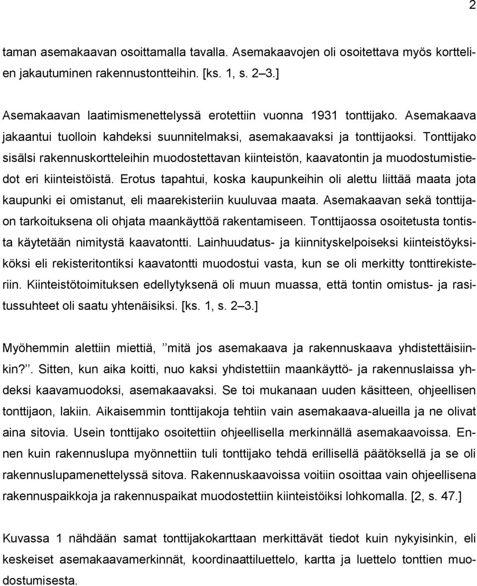 Tonttijako sisälsi rakennuskortteleihin muodostettavan kiinteistön, kaavatontin ja muodostumistiedot eri kiinteistöistä.