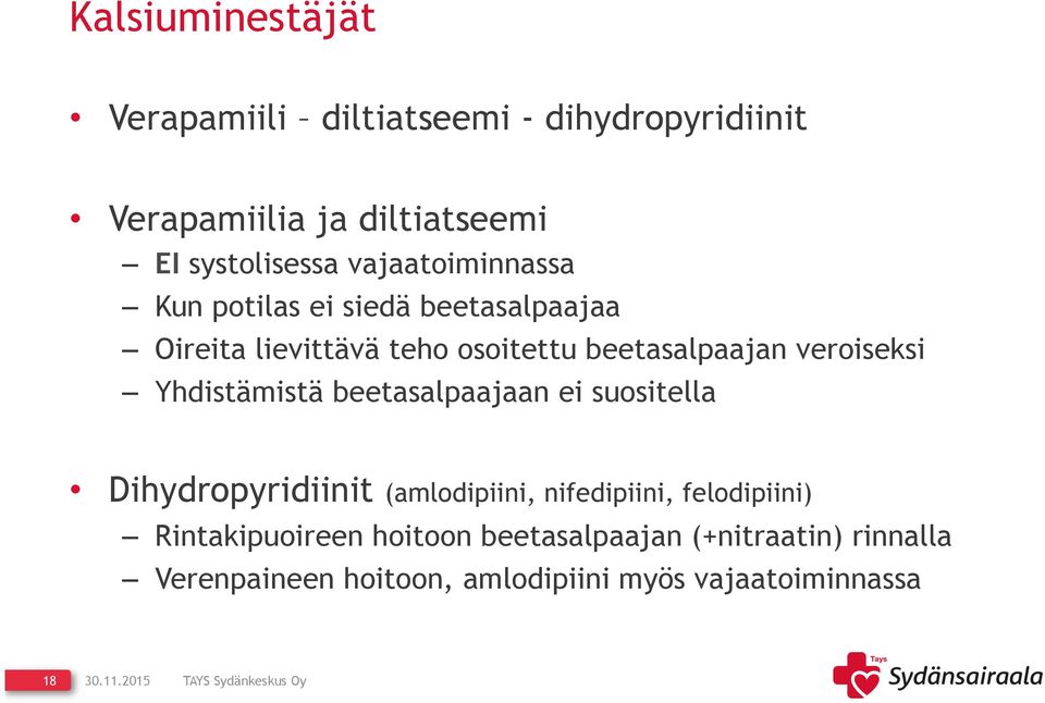 veroiseksi Yhdistämistä beetasalpaajaan ei suositella Dihydropyridiinit (amlodipiini, nifedipiini,