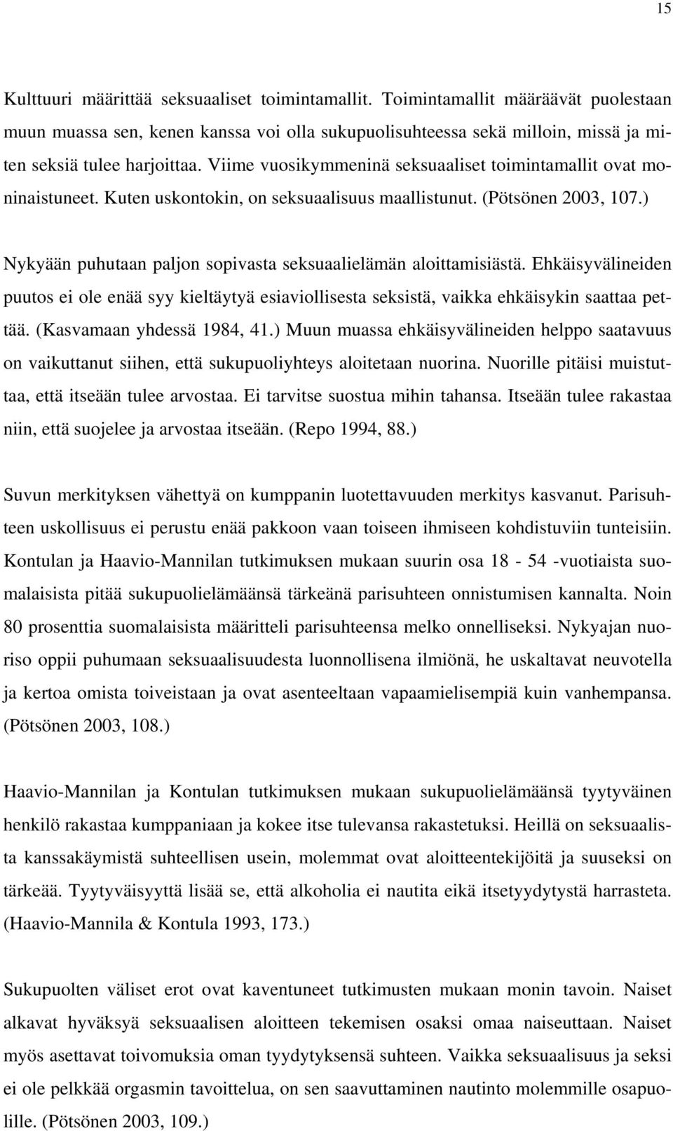 ) Nykyään puhutaan paljon sopivasta seksuaalielämän aloittamisiästä. Ehkäisyvälineiden puutos ei ole enää syy kieltäytyä esiaviollisesta seksistä, vaikka ehkäisykin saattaa pettää.