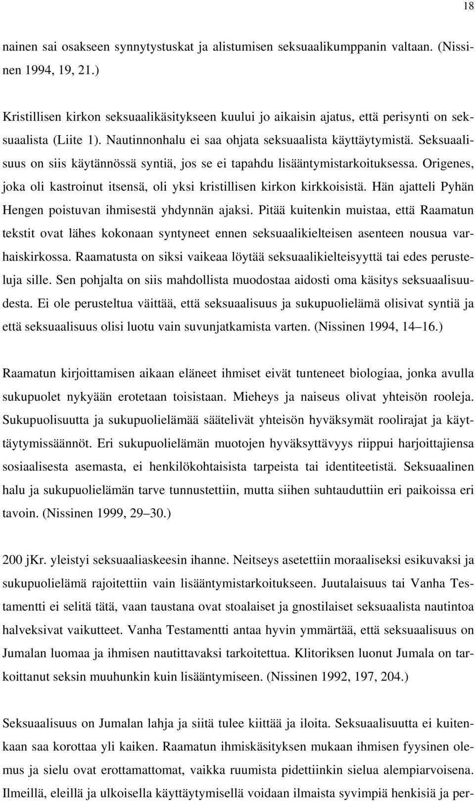 Seksuaalisuus on siis käytännössä syntiä, jos se ei tapahdu lisääntymistarkoituksessa. Origenes, joka oli kastroinut itsensä, oli yksi kristillisen kirkon kirkkoisistä.