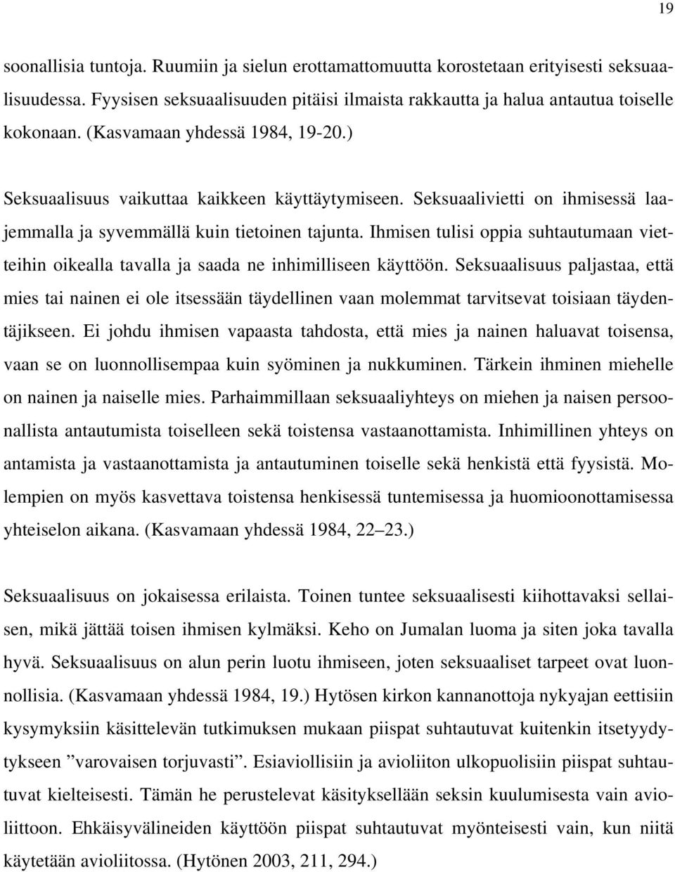 Ihmisen tulisi oppia suhtautumaan vietteihin oikealla tavalla ja saada ne inhimilliseen käyttöön.