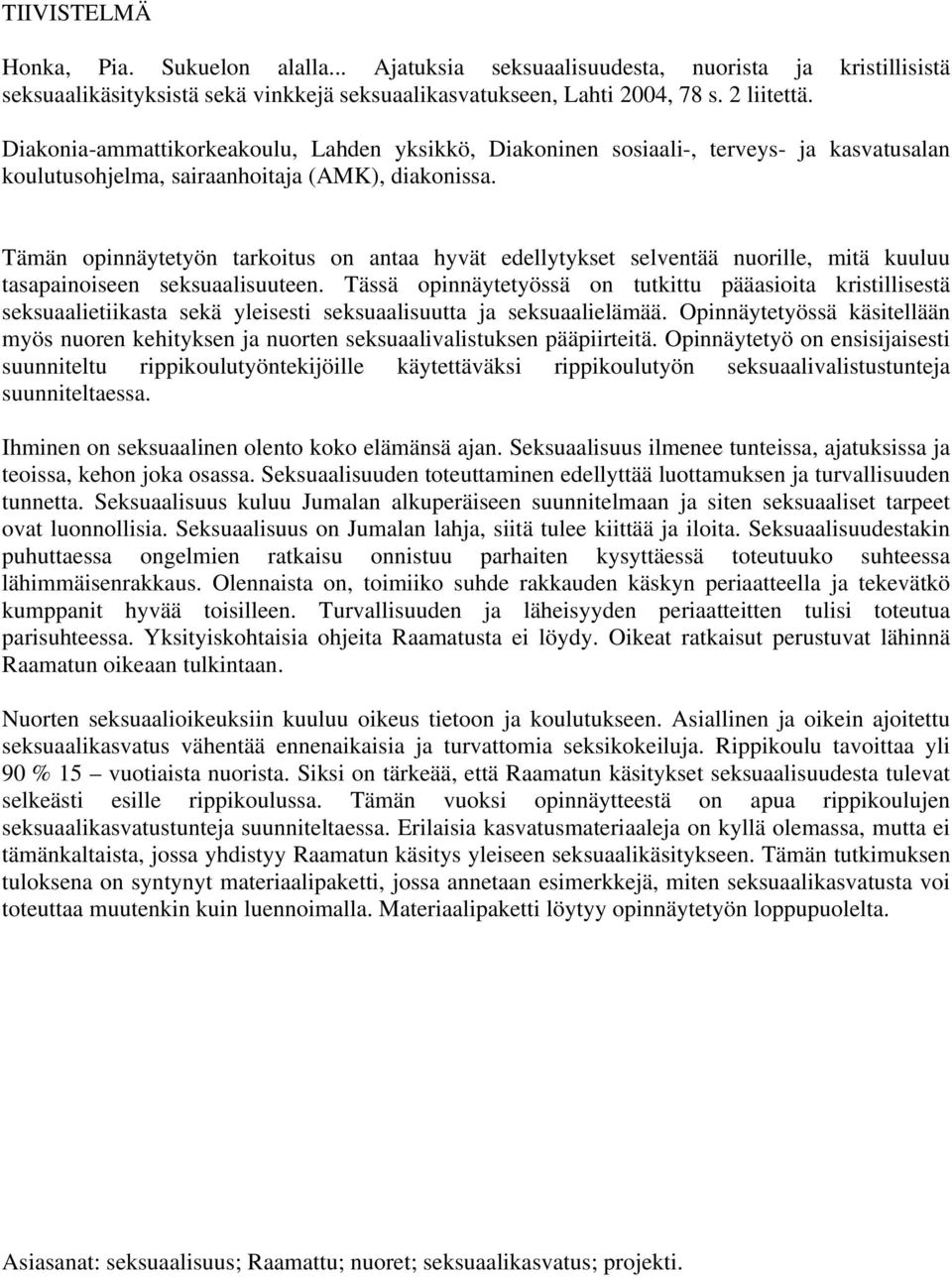 Tämän opinnäytetyön tarkoitus on antaa hyvät edellytykset selventää nuorille, mitä kuuluu tasapainoiseen seksuaalisuuteen.