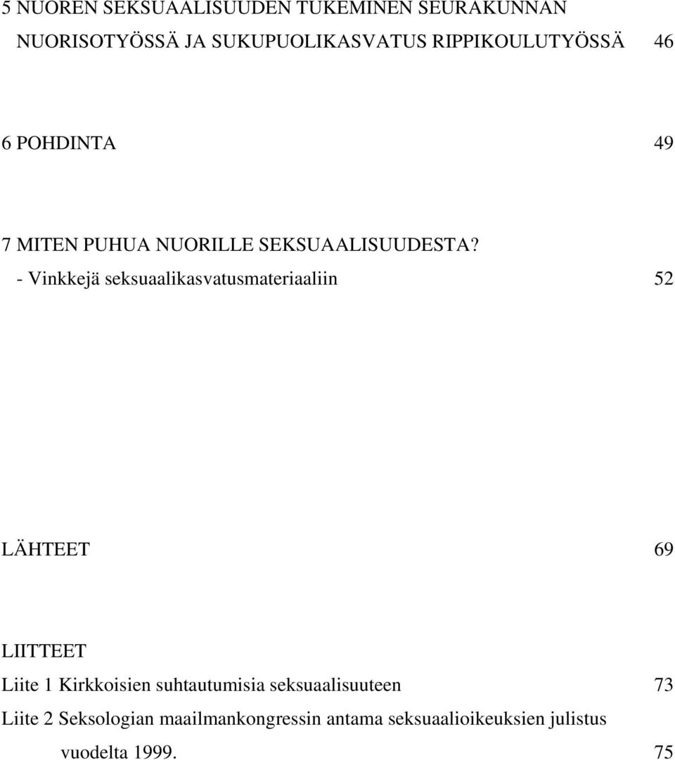 - Vinkkejä seksuaalikasvatusmateriaaliin 52 LÄHTEET 69 LIITTEET Liite 1 Kirkkoisien