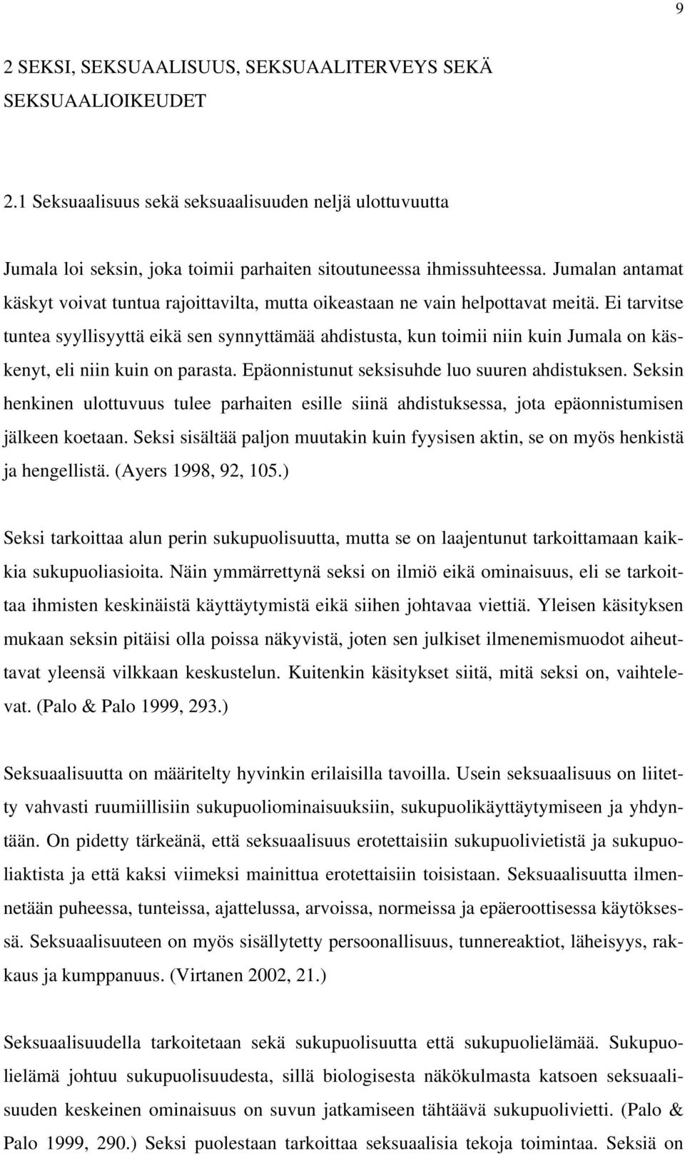 Ei tarvitse tuntea syyllisyyttä eikä sen synnyttämää ahdistusta, kun toimii niin kuin Jumala on käskenyt, eli niin kuin on parasta. Epäonnistunut seksisuhde luo suuren ahdistuksen.