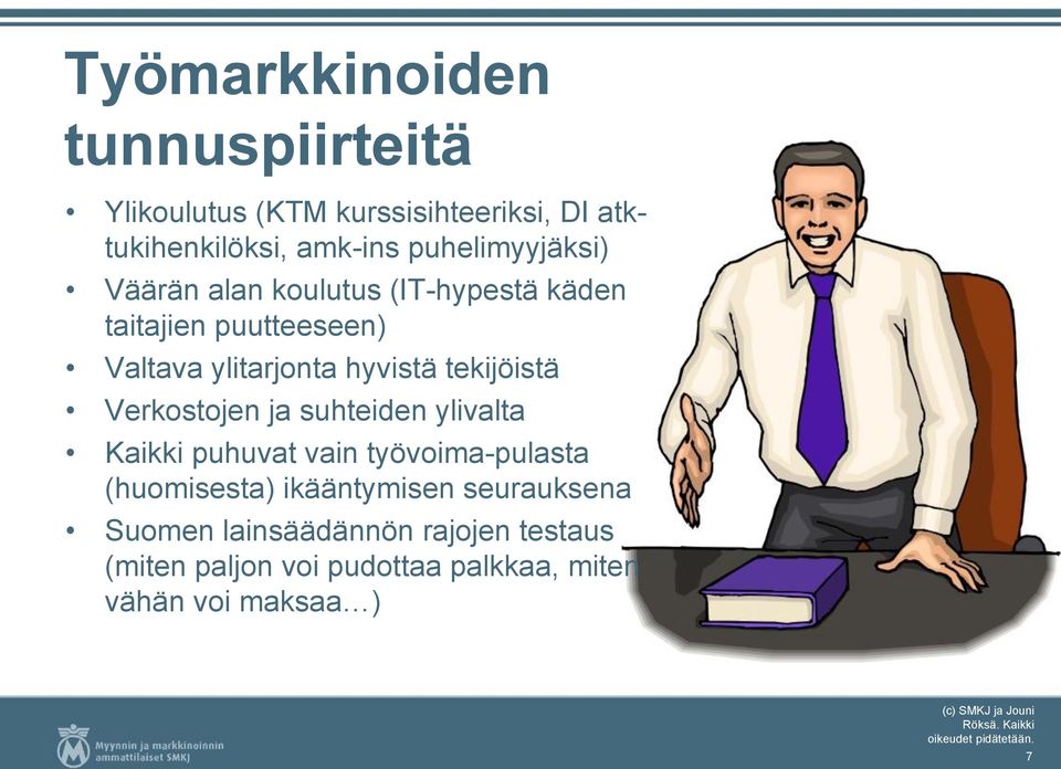 suhteiden ylivalta Kaikki puhuvat vain työvoima-pulasta (huomisesta) ikääntymisen seurauksena Suomen lainsäädännön