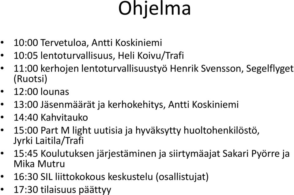 Koskiniemi 14:40 Kahvitauko 15:00 Part M light uutisia ja hyväksytty huoltohenkilöstö, Jyrki Laitila/Trafi 15:45