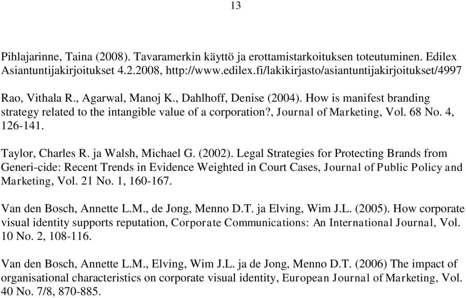 , Journal of Marketing, Vol. 68 No. 4, 126-141. Taylor, Charles R. ja Walsh, Michael G. (2002).