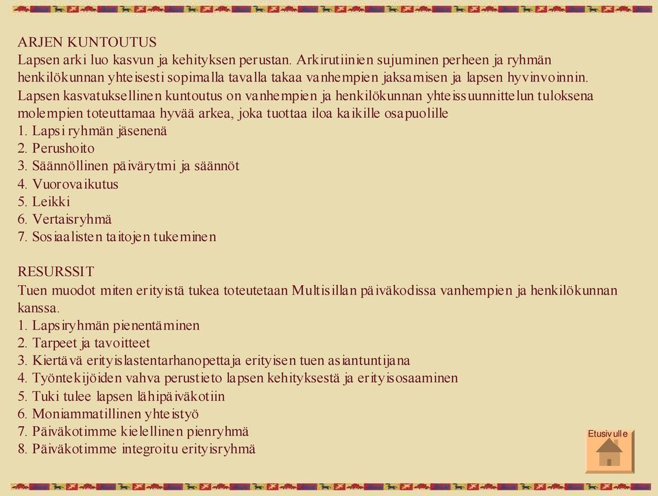 Perushoito 3. Säännöllinen päivärytmi ja säännöt 4. Vuorovaikutus 5. Leikki 6. Vertaisryhmä 7.