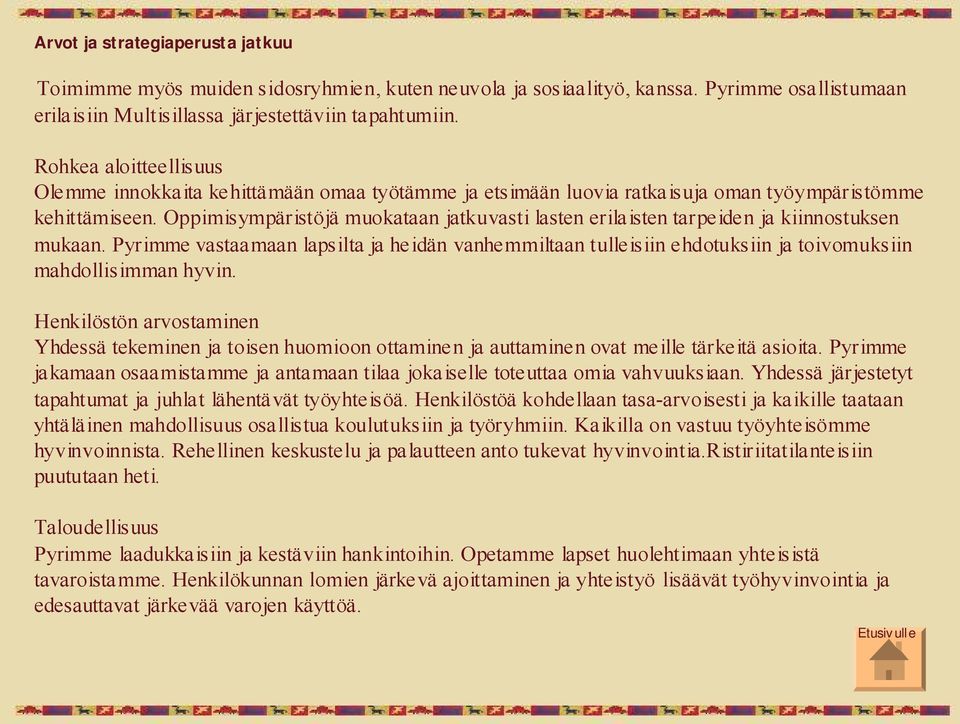 Oppimisympäristöjä muokataan jatkuvasti lasten erilaisten tarpeiden ja kiinnostuksen mukaan.