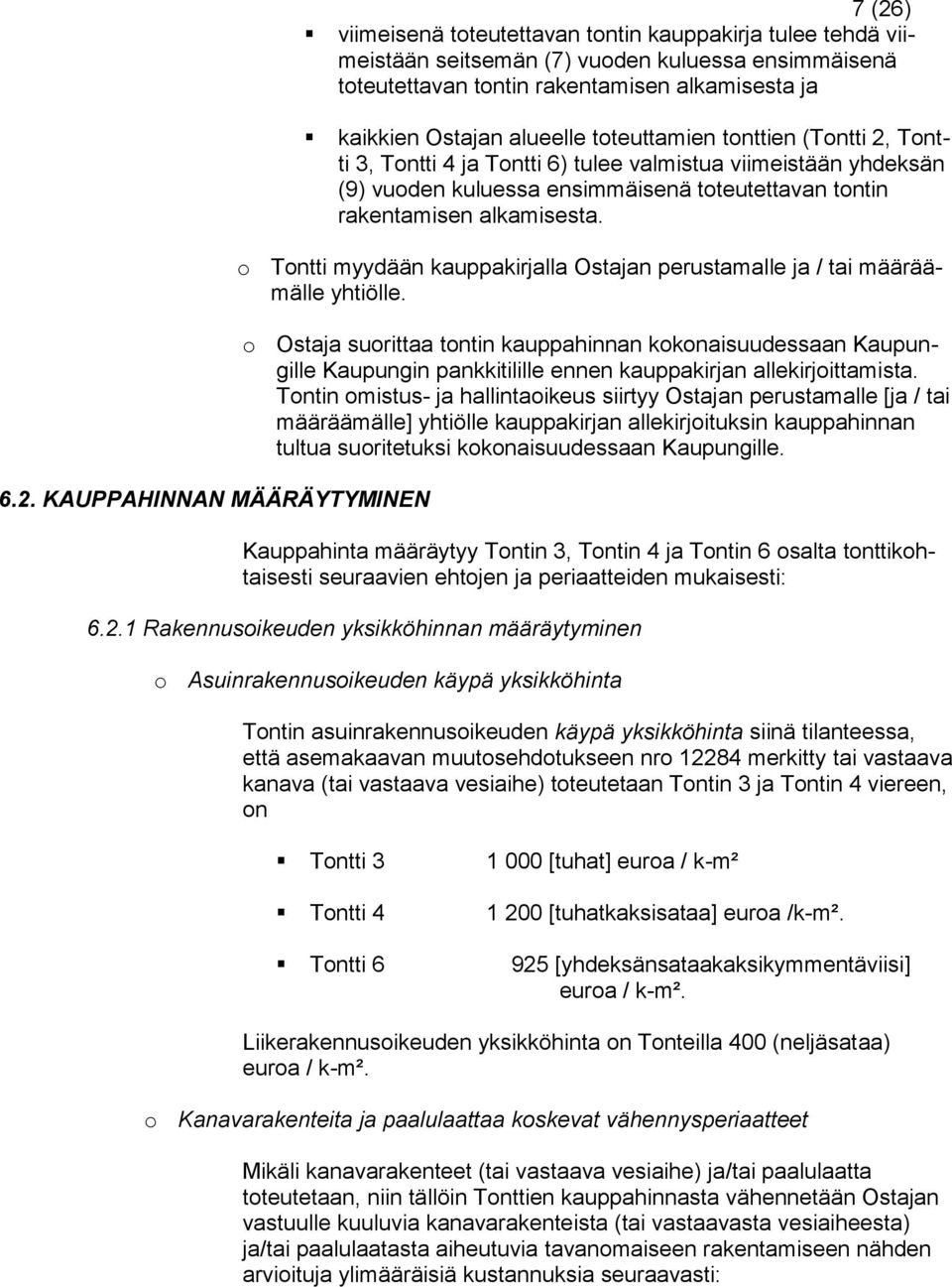 alkamisesta. o Tontti myydään kauppakirjalla Ostajan perustamalle ja / tai määräämälle yhtiölle.